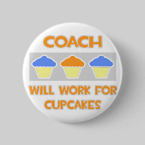 Coach ... Will Work For Cupcakes Pinback Button