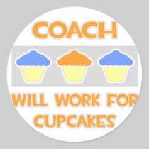 Coach ... Will Work For Cupcakes Round Stickers
