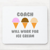 Coach ... Will Work For Ice Cream Mousepads