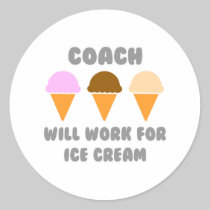 Coach ... Will Work For Ice Cream Round Stickers