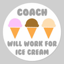 Coach ... Will Work For Ice Cream Round Sticker