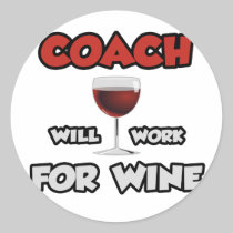 Coach ... Will Work For Wine Round Stickers