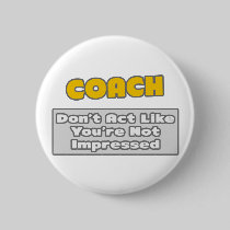 Coach .. You're Impressed Pinback Button