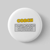Coach .. You're Impressed Pinback Button
