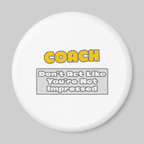 Coach .. You're Impressed Fridge Magnets