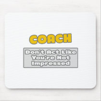 Coach .. You're Impressed Mouse Pads