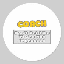 Coach .. You're Impressed Round Sticker