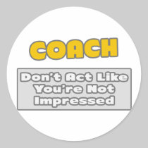 Coach .. You're Impressed Round Sticker