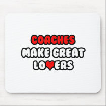 Coaches Make Great Lovers Mousepads