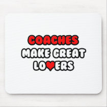 Coaches Make Great Lovers Mouse Pads