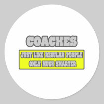Coaches...Much Smarter Round Stickers