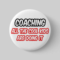Coaching...All The Cool Kids Are Doing It Buttons