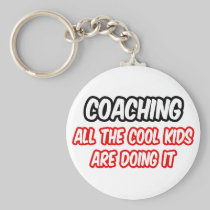 Coaching...All The Cool Kids Are Doing It Key Chain