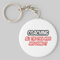 Coaching...All The Cool Kids Are Doing It Key Chain