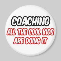 Coaching...All The Cool Kids Are Doing It Magnets