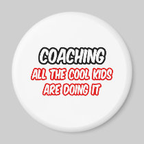 Coaching...All The Cool Kids Are Doing It Refrigerator Magnets