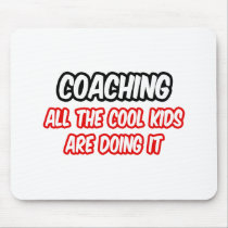 Coaching...All The Cool Kids Are Doing It Mousepads