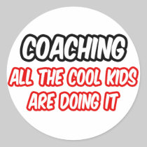 Coaching...All The Cool Kids Are Doing It Round Sticker