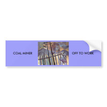 COAL MINER OFF TO WORK bumper stickers by sword42 COAL MINER OFF TO WORK bumper stickers