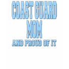 ladies_casual_tshirt - Let everyone know that you are the proud mother of a Coastie with this Coast Guard Mom and Proud of It design. It is a great way to add a bit of attitude to your day in a fun way while showing your support for your Coastie!: Sizes s,m,l,xl Available colors: navyblue