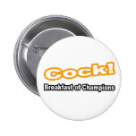 Cock...Breakfast of Champions Pinback Buttons