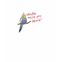 Cockatiel: Whistle While You Work! t-shirts