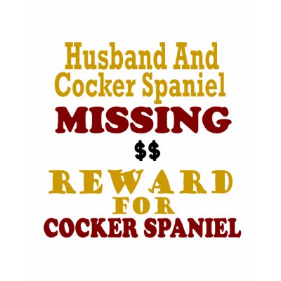 Cocker Spaniel & Husband Missing Reward For Cocker Tshirt
