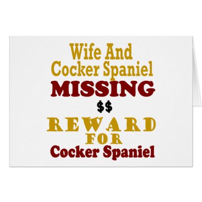 Cocker Spaniel & Wife Missing Reward For Cocker Sp Cards