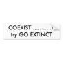 COEXIST............?try GO EXTINCT Bumper Stickers