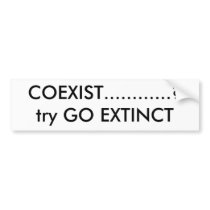 COEXIST............?try GO EXTINCT bumper stickers