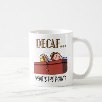 Coffe Mug-Decaf...What's The Point? mugs