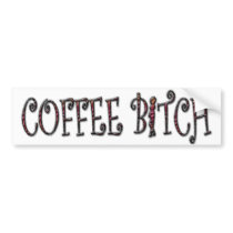 COFFEE BITCH Bumper Sticker bumper stickers by MANMADEBITCH COFFEE BITCH Bumper Sticker bumper stickers