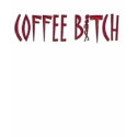 COFFEE BITCH T-SHIRTS