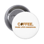 Coffee. Cause Life's Dangerous -- coffee quote Pins