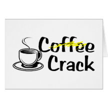 Coffee Crack Greeting Cards