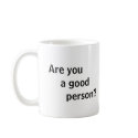 Coffee Cup - Are you a good person? mugs by SOGI_Staff Coffee Cup - Are you a good person? mugs