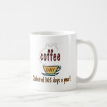Coffee Day Celebrated 365 Days A Year Coffee Mugs