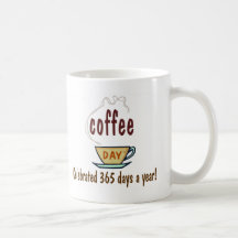 Coffee Day Celebrated 365 Days A Year Coffee Mugs