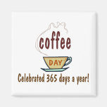 Coffee Day Celebrated 365 Days A Year Magnets