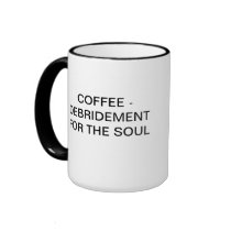 COFFEE - DEBRIDEMENT FOR THE SOUL COFFEE MUGS