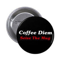 Coffee Diem: Seize The Mug Button