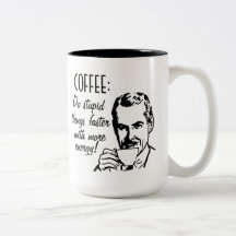 Coffee Do Stupid Things Faster Coffee Mugs