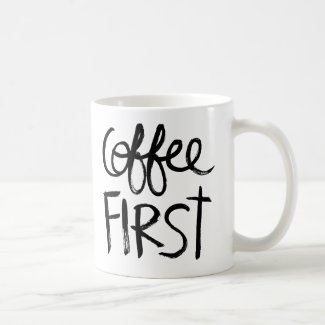 Coffee First Coffee Mugs