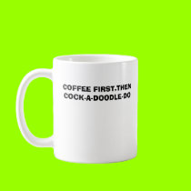 COFFEE FIRST.THEN COCK-A-DO... mugs