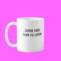 COFFEE FIRST,THEN I'LL L... mugs