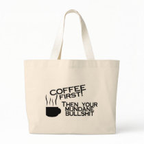 Coffee First Then Your Mundane Bullshit bags