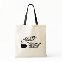 Coffee First Then Your Mundane Bullshit bags