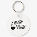 Coffee First Then Your Mundane Bullshit keychains by TorrDenaIndians Coffee First Then Your Mundane Bullshit keychains