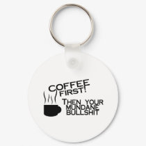 Coffee First Then Your Mundane Bullshit keychains by TorrDenaIndians Coffee First Then Your Mundane Bullshit keychains