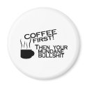 Coffee First Then Your Mundane Bullshit magnets by CelebrationZazzle Coffee First Then Your Mundane Bullshit magnets